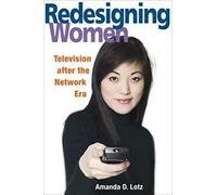 REDESIGNING WOMEN: Television after the Network Era (Feminist Studies and Media Culture)