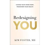 Redesigning You : Change Your Inner Story, Transform Your Health