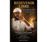 REDEVENIR LIBRE: Briser les chaînes invisibles et reprendre le pouvoir sur sa vie