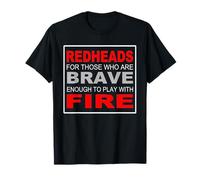 Redheads for Those Brave Enough to Play with Fire Ginger T-Shirt