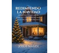 Redieiendo La Navidad: Desenvolviendo amor, gracia y la generosidad más allá del papel de regalo