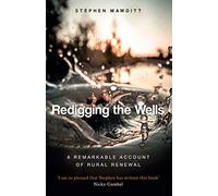 Redigging the Wells, A Remarkable Account of Rural Renewal: The Story of a Place Where God is Changing Lives