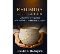 Redimida-Pese a todo: Del dolor y la vergüenza a la sanidad, el propósito y la gracia