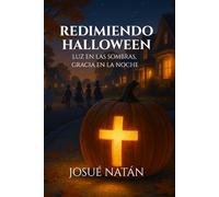 Redimiendo Halloween: Luz en las sombras, gracia en la noche (Redimiendo las Estaciones: Encontrando la Gracia de Dios en Cada Celebración)