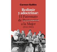 Redimir y adoctrinar: El Patronato de Protección a la Mujer (1941-1985) (Contrastes)