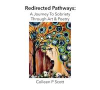 Redirected Pathways: A Journey To Sobriety Through Art & Poetry
