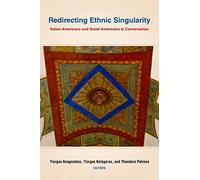 Redirecting Ethnic Singularity: Italian Americans and Greek Americans in Conversation (Critical Studies in Italian America)