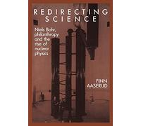 Redirecting Science: Niels Bohr, Philanthropy, and the Rise of Nuclear Physics