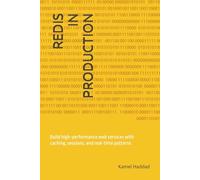 Redis in production: Build high-performance web services with caching, sessions, and real-time patterns (Redis Mastery: From basics to real-world applications)