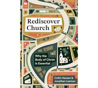 Rediscover Church: Why the Body of Christ Is Essential (The Gospel Coalition and 9Marks)