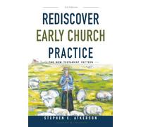 Rediscover Early Church Practice: The New Testament Pattern