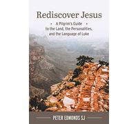 Rediscover Jesus: A Pilgrim's Guide to the Land, the Personalities, and the Language of Luke