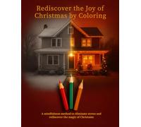 Rediscover the Joy of Christmas by Coloring: A mindfulness method to eliminate stress and rediscover the magic of Christams (Coloring the mind)