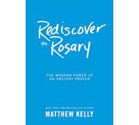 Rediscover the Rosary: The Modern Power of an Ancient Prayer