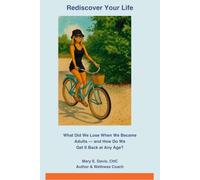 Rediscover Your Life: What Did We Lose When We Became Adults - and How To Get It Back at Any Age? (Reclaiming Herself Again)