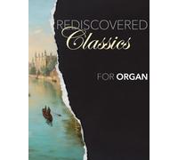 Rediscovered Classics For Organ.