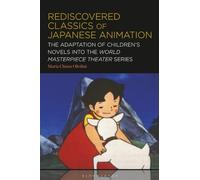 Rediscovered Classics of Japanese Animation : The Adaptation of Children’s Novels into the World Masterpiece Theater Series