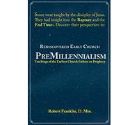 Rediscovered Early Church PreMillennialism: Teachings of the Earliest Church Fathers on Prophecy