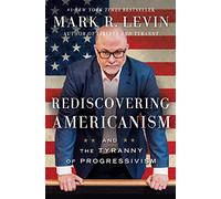 Rediscovering Americanism: And the Tyranny of Progressivism