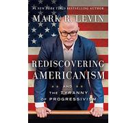 Rediscovering Americanism: And the Tyranny of Progressivism