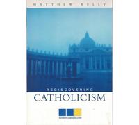 Rediscovering Catholicism: Journeying Toward Our Spiritual North Star