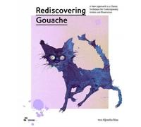 Rediscovering Gouache - A New Approach to a Classic Technique for Contemporary