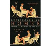 Rediscovering Homer - Inside the Origins of the Epic