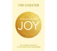 Rediscovering Joy : The Dynamic Power Of The Reformation In Galatians