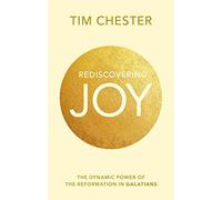 Rediscovering Joy: The Dynamic Power Of The Reformation In Galatians