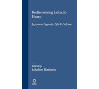 Rediscovering Lafcadio Hearn: Japanese Legends, Life and Culture: 1