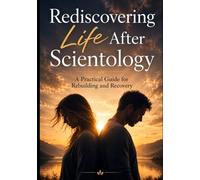 Rediscovering Life After Scientology: A Practical Guide for Rebuilding and Recovery