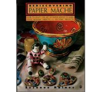 Rediscovering Papier MacHe/How to Adapt the Art of Papier MacHe to Make Vivid, Modern Objects-12 Exciting Projects (Contemporary Crafts)