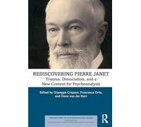 Rediscovering Pierre Janet: Trauma, Dissociation and a New Context for Psychoanalysis