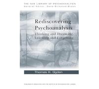 Rediscovering Psychoanalysis: Thinking and Dreaming, Learning and Forgetting (The New Library of Psychoanalysis)