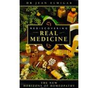 Rediscovering Real Medicine: The New Horizons of Homeopathy
