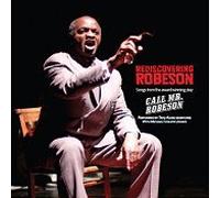 Rediscovering Robeson : Songs From The Award-Winning Play Call Mr.Robeson