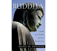 Rediscovering the Buddha: The Legends and Their Interpretation
