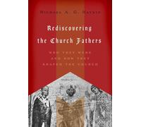 Rediscovering the Church Fathers : Who They Were and How They Shaped the Church