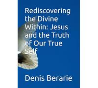 Rediscovering the Divine Within: Jesus and the Truth of Our True Self
