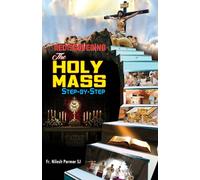 Rediscovering the Holy Mass: Step-By-Step (Catholic Faith Essentials)