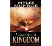 Rediscovering the Kingdom: Ancient Hope for Our 21st Century World: Written by Myles Munroe, 2004 Edition, Publisher: Destiny Image [Paperback]