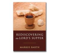 Rediscovering the Lord's Supper: Communion with Israel, with Christ, and Among the Guests