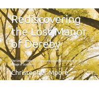 Rediscovering the Lost Manor of Dereby: The Untold History of Land, Lordship and Community in the Village of Stalisfield