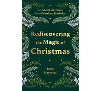 Rediscovering the Magic of Christmas : An Advent Adventure from Genesis to Revelation