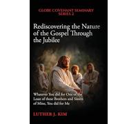 Rediscovering the Nature of the Gospel through the Jubilee: Whatever You did for One of the Least of these Brothers and Sisters of Mine, You did for Me