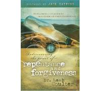 Rediscovering the Power of Repentance & Forgiveness: Finding Healing and Justice for Reconcilable and Irreconcilable Wrongs