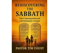 REDISCOVERING THE SABBATH: The Commandment Christianity Forgot