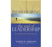 Rediscovering the Soul of Leadership ; Inner Disciplines for the Effective Leader (Commerative Editi