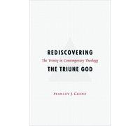 Rediscovering the Triune God: The Trinity in Contemporary Theology