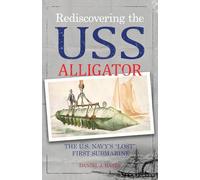 Rediscovering the USS Alligator: The U.S. Navy's "Lost" First Submarine